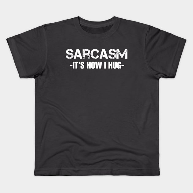 sarcasm it's how i hug Kids T-Shirt by bisho2412